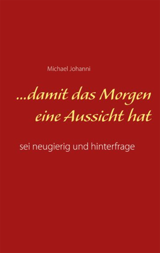…damit das Morgen eine Aussicht hat
